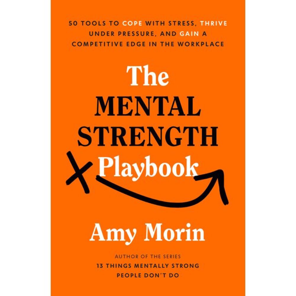 The Mental Strength Playbook: 50 Tools to Cope with Stress, Thrive Under Pressur